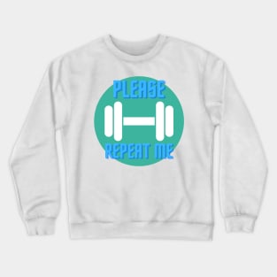 Please repeat me. Workout and Gym Crewneck Sweatshirt